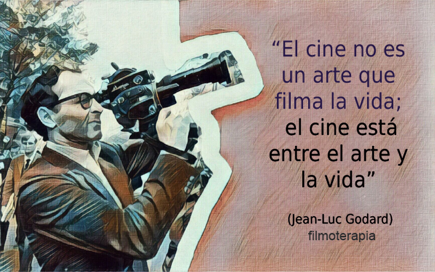 "El cine no es un arte que filma la vida. El cine está entre el arte y la vida." (Jean-Luc Godard)