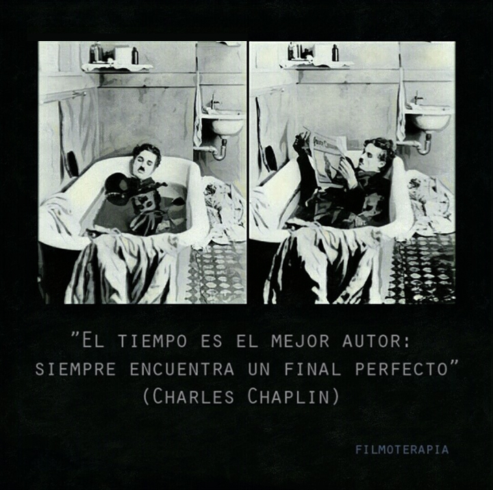 "El tiempo es el mejor autor: siempre encuentra un final perfecto." (Charles Chaplin)